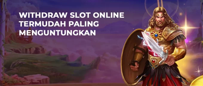Withdraw Slot Online Termudah Paling Menguntungkan